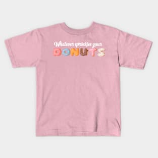 Whatever Sprinkles Your Donut Kids T-Shirt